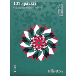 101 aparari. Cum se autoprotejeaza mintea - Jerome S. Blackman. Traducere de Iuliana Diaconu