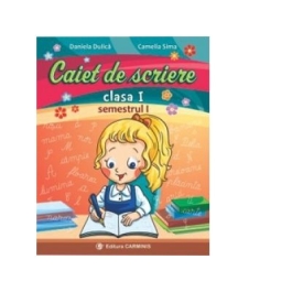 Caiet de scriere. Clasa I. Semestrul I - Daniela Dulica, Camelia Sima