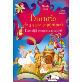 Bucuria de a scrie compuneri. Exercitii de scriere creativa - Marcela Penes