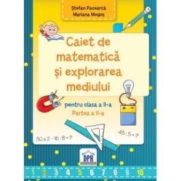 Caiet de Matematica si explorarea mediului pentru clasa a II-a semestrul II - Stefan Pacearca