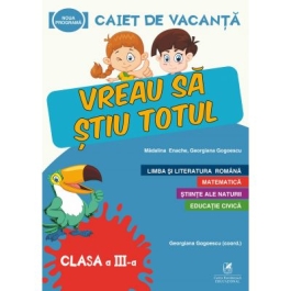 Caiet de vacanta - Vreau sa stiu totul, clasa a 3-a