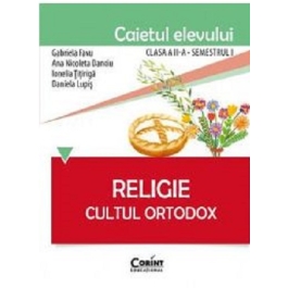 Caietul elevului pentru religie. Cultul ortodox. Clasa 2-a Semestrul 1 - Gabriela Favu, Ana Nicoleta Danciu, Ionelia Titiriga, Daniela Lupis