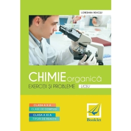 Chimie organica. Exercitii si probleme pentru clasele a 10-a si a 11-a - Loredana Neacsu