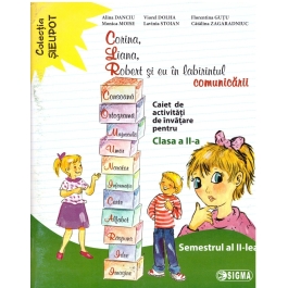 Corina, Liana, Robert si eu in labirintul comunicarii. Clasa a II-a, semestrul al II-lea - Alina Danciu