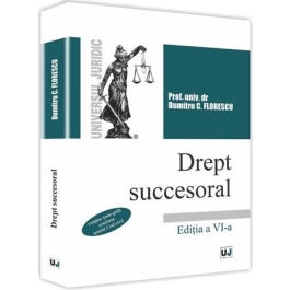 Dreptul succesoral. Editia a 6-a - Dumitru C. Florescu
