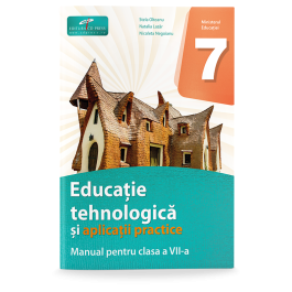Educatie tehnologica si aplicatii practice. Manual pentru clasa a 7-a - Florina Pisleaga, Natalia Lazar, Stela Olteanu