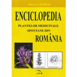 Enciclopedia plantelor medicinale spontane din Romania﻿ - Mihaela Temelie