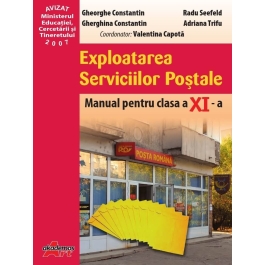 Exploatarea serviciilor postale. Manual pentru clasa a XI-a - Gheorghe Constantin