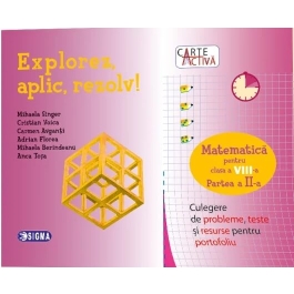 Carte activa Explorez, aplic, rezolv! Culegere de probleme, teste si resurse pentru portofoliu, Clasa a 8-a, Partea a 2-a - Mihaela Singer, Cristian Voica, Carmen Avganti