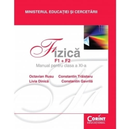 Fizica F1+F2. Manual pentru clasa a XI-a - Octavian Rusu, Livia Dinica, Constantin Traistaru, Constantin Gavrila