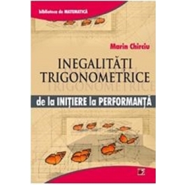 Inegalitati trigonometrice. De la initiere la performanta - Marin Chirciu