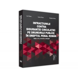 Infractiuni contra sigurantei circulatiei pe drumurile publice in dreptul penal roman, Editia a II-a, revazuta si adaugita - Ion Rusu, Ioana Eleonora Rusu, Bogdan Birzu