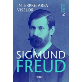 Interpretarea viselor. Opere Esentiale, volumul 2 - Sigmund Freud