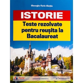 Teste rezolvate de istorie pentru reusita la BAC - Gheorghe Florin Ghetau