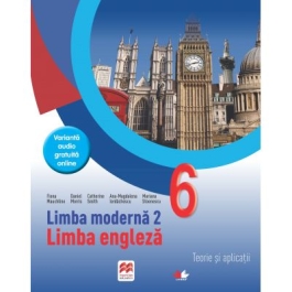 Limba engleza. Limba moderna 2. Teorie si aplicatii. Clasa a VI-a - Fiona Mauchline