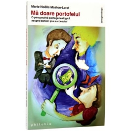Ma doare portofelul. O perspectiva psihogenealogica asupra banilor si a succesului - Marie-Noelle Maston-Lerat