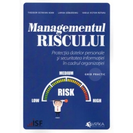 Managementul riscului. Protectia datelor personale si securitatea informatiei in cadrul organizatiei, ghid practic - Theodor Octavian Adam