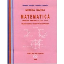 Manual Matematica pentru clasa a 9-a Trunchi Comun + Curriculum Diferentiat - Mircea Ganga