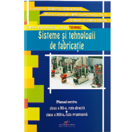 Manual pentru clasa a 12-a, ruta directa si clasa a 13-a, ruta progresiva. Sisteme si tehnologii de fabricatie - Gabriela Lichiardopol