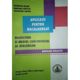 Marketing si mediul concurential al afacerilor. Aplicatii pentru bacalaureat - Georgeta Rujan