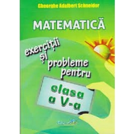 Matematica. Exercitii si probleme pentru clasa a 5-a - Gheorghe Adalbert Schneider