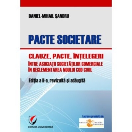 Pacte societare - Clauze, pacte, intelegeri intre asociatii societatilor comerciale in reglementarea Noului Cod Civil - Daniel-Mihail Sandru