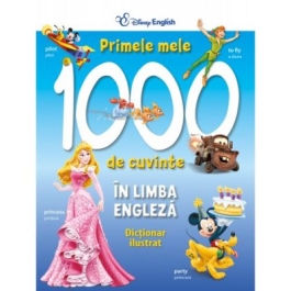 Primele 1000 de cuvinte in limba engleza. Dictionar ilustrat - Disney English