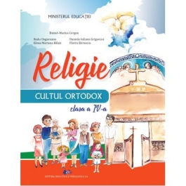 Religie - cultul ortodox - Manual pentru clasa a IV-a - Daniel-Marius Cergan, Radu Ungureanu, Elena Mariana Balan, Daniela Iuliana Grigorcea, Florin Zarnescu