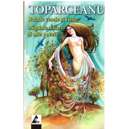 Balade vesele si triste. Migdale amare si alte poezii - George Toparceanu