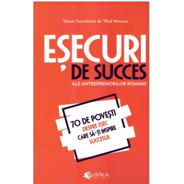 Esecuri de succes ale antreprenorilor romani. 70 de povesti despre esec care sa-ti inspire succesul - Vlad Mocanu