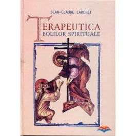 Terapeutica bolilor spirituale - Jean-Claude Larchet