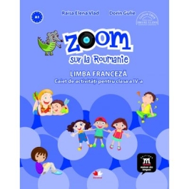Zoom sur la Roumanie. Limba franceza. Caiet de activitati pentru clasa a IV-a - Elena Raisa Vlad
